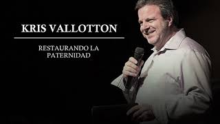 Restaurando la Paternidad | Kris Vallotton