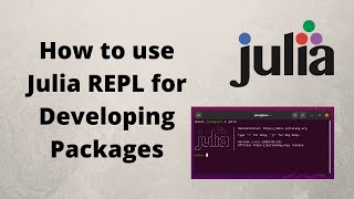 How to use Julia REPL for Developing Packages