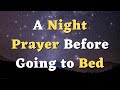 A Night Prayer Before Going to Bed - A Bedtime Prayer Before Sleep - Thank you GOD for this night