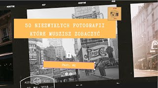 50 NIEZWYKŁYCH FOTOGRAFII - KTÓRE MUSISZ ZOBACZYĆ. Part. #2. RARE UNSEEN PHOTO !