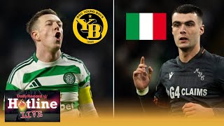 Hotline LIVE talk Celtic vs Young Boys, Lennon Miller to Italy and all of the latest transfer news