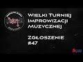 wielki turniej improwizacji muzycznej zgłoszenie 47