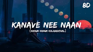 Kanave Nee Naan Song 8D - Kanum Kanum Kollaiyadithaal