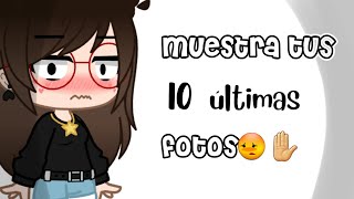 Muestra tus 10 últimas fotos 😳✋