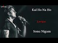 Kal Ho Naa Ho, lyrics, Sonu Nigam, Sankar Ehsaan Loy, javed akhtar, Shah Rukh Khan, pretty jinta,