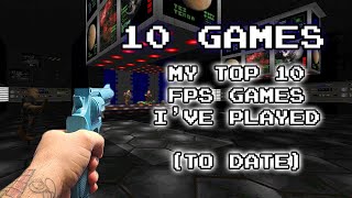 My Top 10 FPS Games I've Played (To Date)