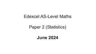 EdExcel AS-Level Maths Paper 2 June 2024 (Statistics)