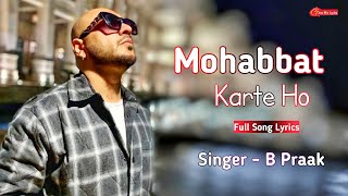 Mohabbat Karte Ho (LYRICS) B Praak | Latest Hindi Sad Song | Jaani | Ammy V | Akshay K, Nupur Sanon