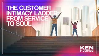 The Customer Intimacy Ladder | Ken Hughes