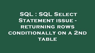 SQL : SQL Select Statement issue - returning rows conditionally on a 2nd table
