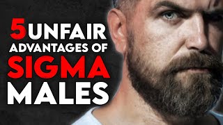 5 UNFAIR ADVANTAGES of Sigma Males