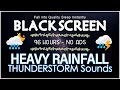 Fall into Quality Sleep Instantly with Continuous HEAVY RAINFALL & THUNDERSTORM Sounds｜BLACK SCREEN