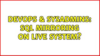 DevOps & SysAdmins: SQL Mirroring on Live System? (2 Solutions!!)