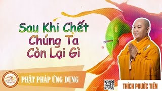 Sau Khi Chết Chúng Ta Còn Lại Gì   - Giảng Sư Thích Phước Tiến