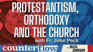 Protestantism, Orthodoxy, and the Church, with Fr John Peck