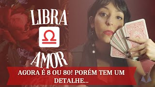 LIBRA ♎ AMOR! AGORA É 8 OU 80! MAS TEM UM DETALHE....