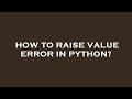 How to raise value error in python?