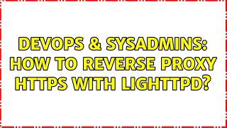 DevOps & SysAdmins: How to reverse proxy https with lighttpd?
