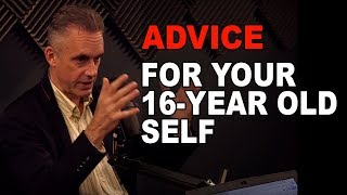 Jordan Peterson: What Advice Would You Give Your 16-Year Old Self?