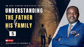 UNDERSTANDING THE FATHER AND HIS FAMILY | PART 5