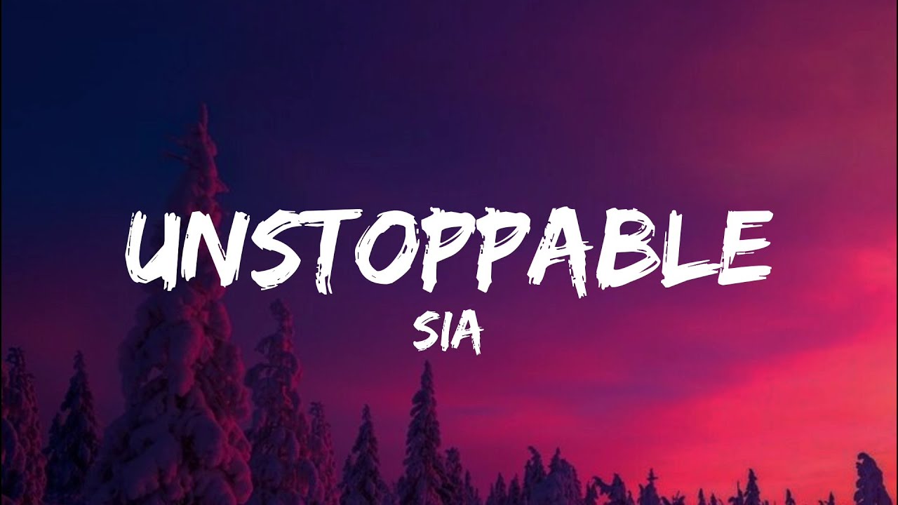 Sia - Unstoppable (Lyrics) - YouTube