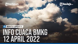 Info Cuaca BMKG 12 April 2022, Waspadai Hujan Lebat di 18 Wilayah