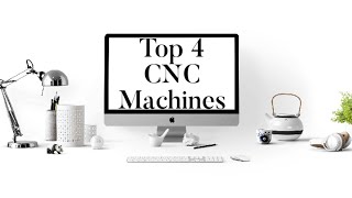 Top 4 CNC Machines in the world