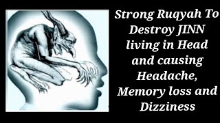Strong Ruqyah To Destroy JINN living in Head and causing Headache, Memory loss and Dizziness