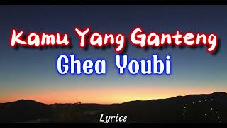 Ghea Youbi - Kamu Yang Ganteng | Terbaru ( Video Lirik )