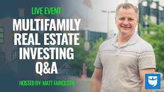 Multi Family Real Estate Investing Q&A Live With Matt Faircloth