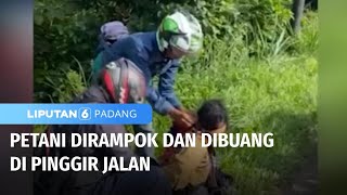 Petani Dirampok dan Dibuang di Pinggir Jalan | Liputan 6 Padang