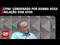 CPMI: Condenado por bomba nega relação com atos | CNN PRIME TIME