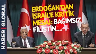 Cumhurbaşkanı Erdoğan İsrail'e Kritik Mesajı Verdi! Filistin Devlet Başkanını Yanına Aldı ve....