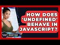 How Does 'undefined' Behave In JavaScript? - JavaScript Toolkit