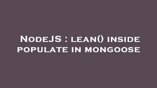 NodeJS : lean() inside populate in mongoose