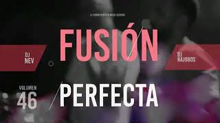 Sesion Mayo 2023 Fusion Perfecta Vol.46 Dj Nev & Dj Rajobos 2023