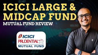 ICICI Prudential Large \u0026 Midcap Fund | Best Large \u0026 Midcap Mutual Fund 2025