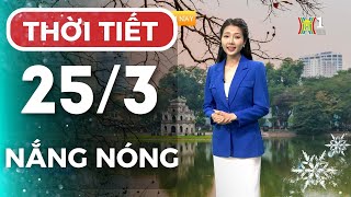 Dự báo thời tiết Thủ đô Hà Nội hôm nay 25/3/2024 | Thời tiết hôm nay | Dự báo thời tiết mới nhất