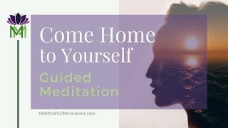 20 Minute Mindfulness Meditation to Come Home to Your True Self | The Mindful Movement