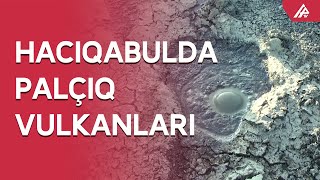 Hacıqabul vulkanları ilk dəfə kameralarda