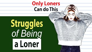 Struggles of Being a Loner - Things Only Loners Do