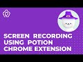 How To Do Screen Recording Using Potion Chrome Extension