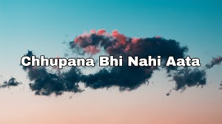 Chhupana Bhi Nahi Aata - ( Slowed and Reverb )