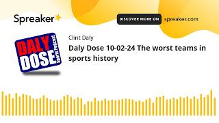 Daly Dose 10-02-24 The worst teams in sports history