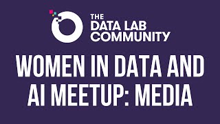 Women in Data & AI Meetup: Media