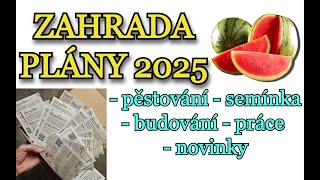 ZAHRADA | PLÁNY NA ROK 2025 - Pěstování + nákup semínek | Co budeme na zahradě budovat | Novinky