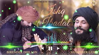 Ishq Ibadat Dj Remix Song - Birender Dhillon, Shamsher Lehri | Latest Punjabi Songs ! ishq tere me