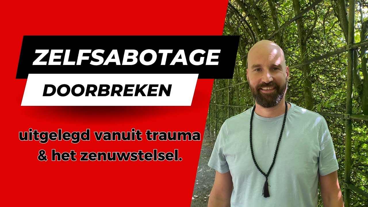 ZELFSABOTAGE Uitgelegd Vanuit Trauma En Het Zenuwstelsel. - YouTube