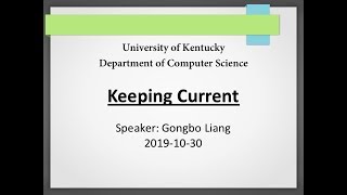 UKY-Computer Science Keeping Current 2019-10-30 - Gongbo Liang