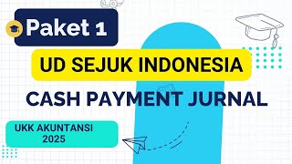 UD SEJUK INDONESIA Cara Membuat Cash Payment Jurnal Pada Soal UKK Akuntansi Paket 1 Tahun 2025